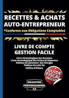 Auto-Entrepreneur Recettes et Achats: Livre de Compte Auto-Entrepreneurs Micro-Entrepreneurs Conforme au Code du Travail pour ... Associations Professions libérales et