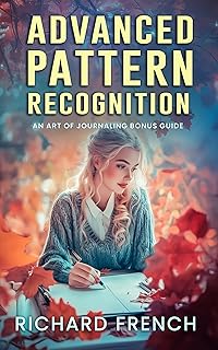 Advanced Pattern Recognition: An Art of Journaling Bonus Guide (Journaling Mastery Series: Theory & Practice Book 4) (English Edition)