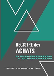 Registre des Achats: Cahier de tenue de compte | A4 - 100 pages | Idéal pour micro entrepreneur et auto entrepreneur