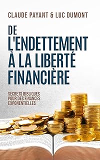De l’endettement à la liberté financière: Secrets bibliques pour des finances exponentielles