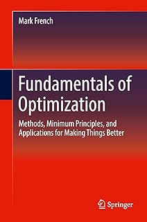 Fundamentals of Optimization: Methods, Minimum Principles, and Applications for Making Things Better (English Edition)