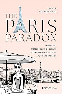 The Paris Paradox: Embracing French Ideals of Leisure to Transform American Work-Life Balance (English Edition)