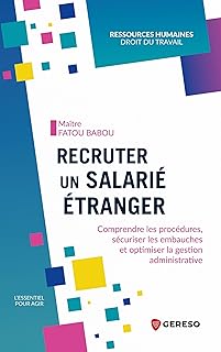 Recruter un salarié étranger: Comprendre les procédures, sécuriser les embauches et optimiser la gestion administrative