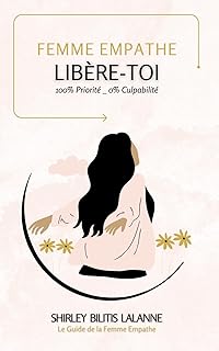FEMME EMPATHE, Libère-Toi: 100% Priorité _ 0% Culpabilité