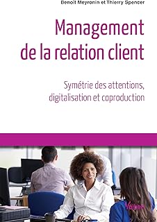 Management de la relation client - Symétrie des attentions, digitalisation et coproduction Collection : Référence Management