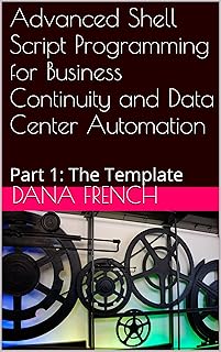 Advanced Shell Script Programming for Business Continuity and Data Center Automation: Part 1: The Template (English Edition)