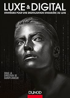 Luxe et Digital - Stratégies pour une digitalisation singulière du luxe: Stratégies pour une digitalisation singulière du luxe