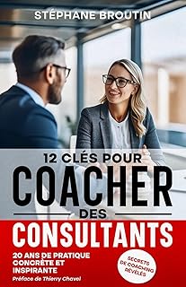 12 clés pour coacher des consultants : secrets de coaching révélés: découvrir et apprendre comment passer de l’imposture à l’excellence par le coaching développement personnel et l‘auto-coaching