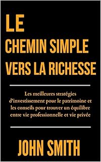LE CHEMIN SIMPLE VERS LA RICHESSE: Les meilleures stratégies d