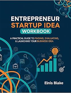 Entrepreneur Startup Idea Workbook: Generate and Validate: A Practical Guide to Finding, Evaluating, & Launching Your Business Idea (English Edition)